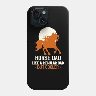 Horse dad like a regular dad but cooler Phone Case