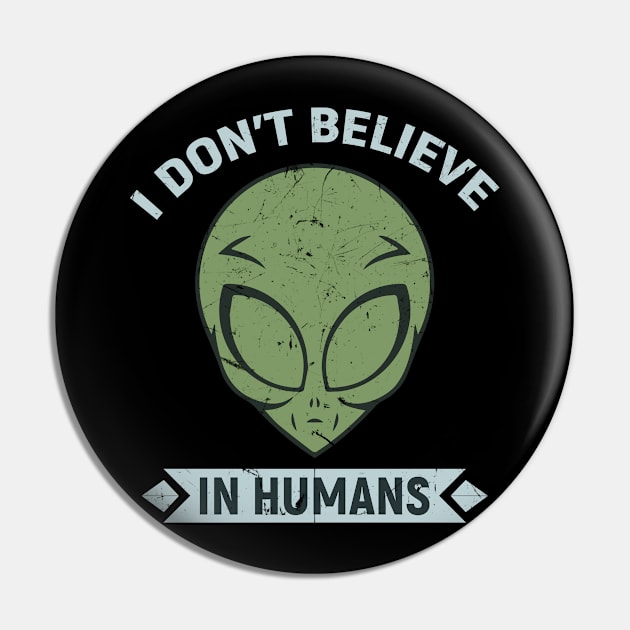 Alien Head - I dont believe in Humans Pin by Gold Wings Tees