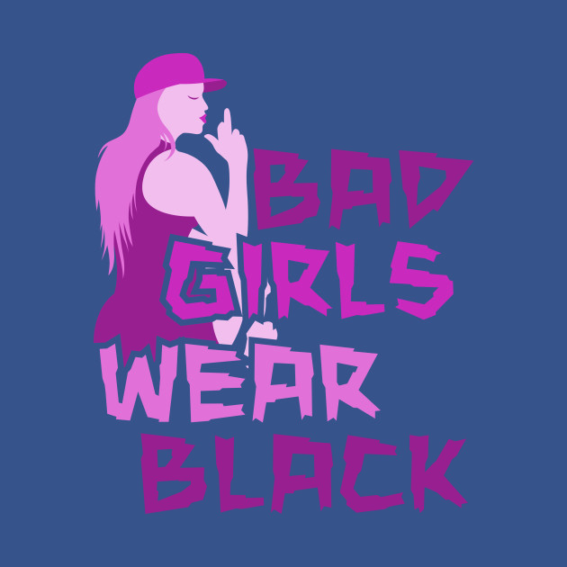 Discover BAD GIRLS WEAR BLACK - Bad Girls - T-Shirt