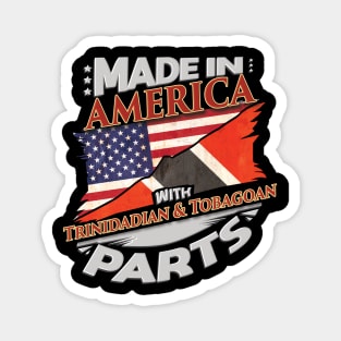 Made In America With Trinidadian And Tobagoan Parts - Gift for Trinidadian And Tobagoan From Trinidad And Tobago Magnet