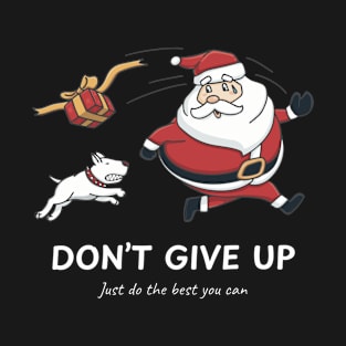 Santa Runs Away From The Dog. Don't Give Up, Marketplace  T-shirt, Accessories, Home and Decoration. T-Shirt