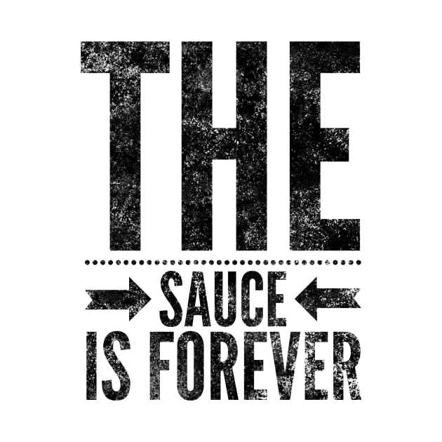 The Sauce is Forever (Blk text) by Six Gatsby