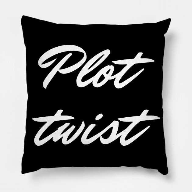 Plot Twist (white text) Pillow by EpicEndeavours