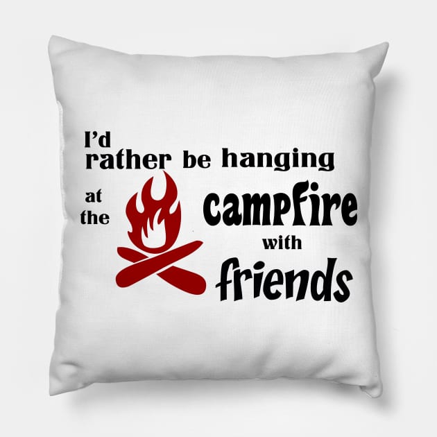 I’d rather be hanging at the campfire with friends Pillow by rand0mity