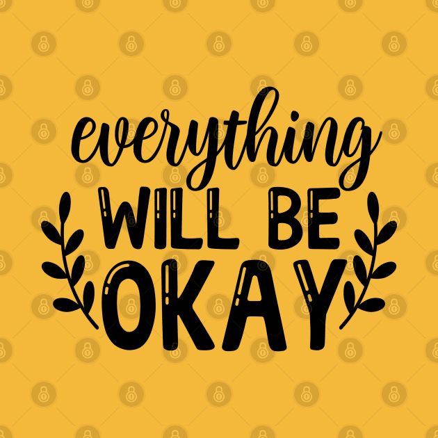 Everything will be ok by NotUrOrdinaryDesign