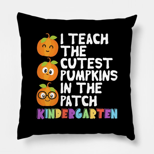 I Teach The Cutest Pumpkins In The Patch Kindergarten Pillow by DragonTees