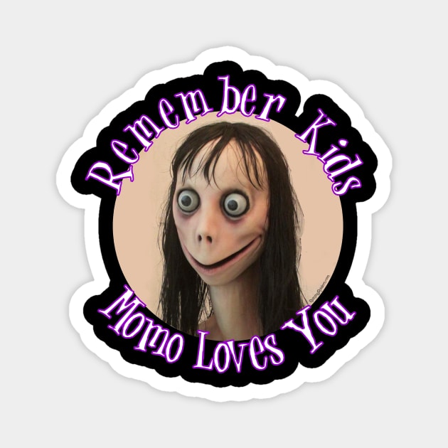 Momo Challenge - Remember Kids Momo Loves You! Magnet by RainingSpiders