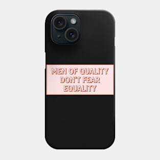 Men Of Quality Don't Fear Equality Phone Case
