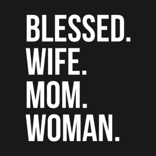 Blessed. Wife. Mom. Woman. T-Shirt