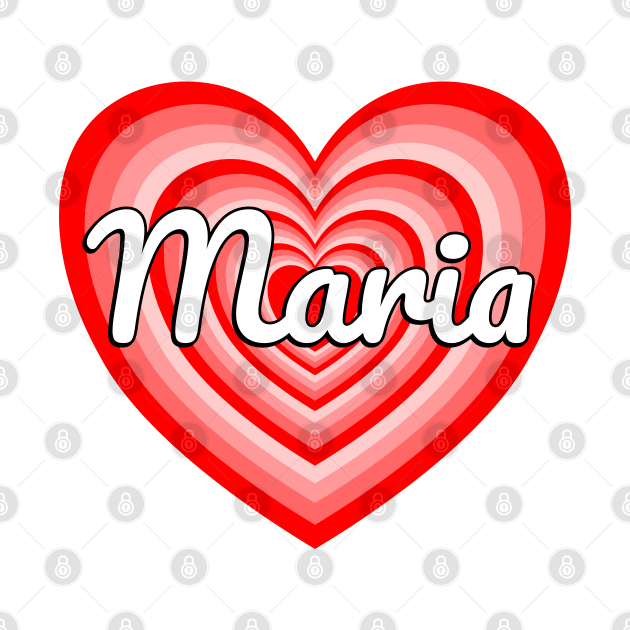 I Love Maria Heart Maria Name by Popular Objects™