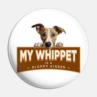 My Whippet is a Sloppy Kisser Pin