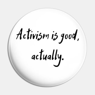 Activism is good, actually. Pin