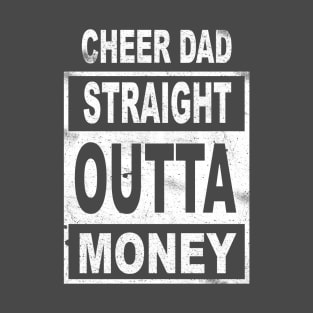 Cheer Dad - Straight Outta Money - Poor Cheerleading Dad T-Shirt