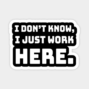 i don't know i just work here funny sarcastic job jokes Magnet