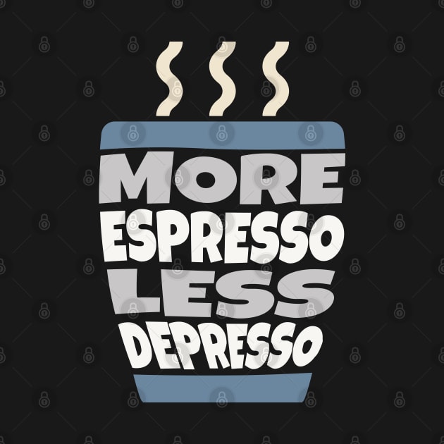 More Espresso Less Depresso by ardp13