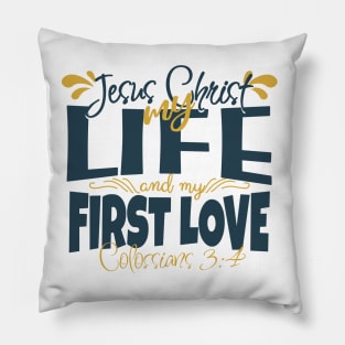 He is JESUS CHRIST. My life and my 1st love! (Colossians 3:4) Pillow