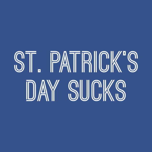 Discover St. Patrick's Day Sucks (Gold Text) - St Patricks Day Sucks - T-Shirt