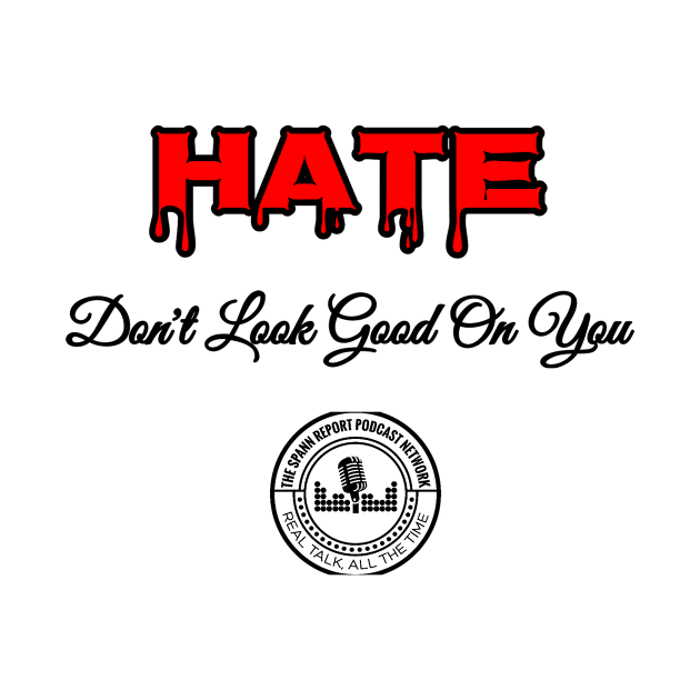 Hate Dont Look Good On You by TheSpannReportPodcastNetwork