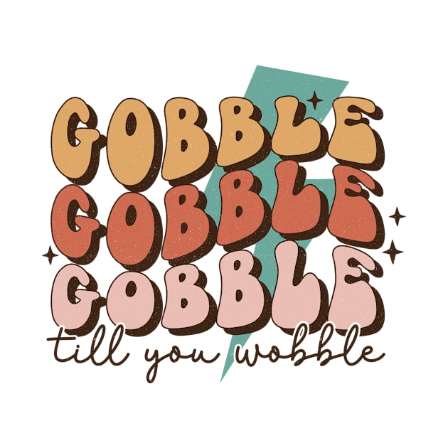 Gobble Gobble Gobble Till You Wobble by EliseOB