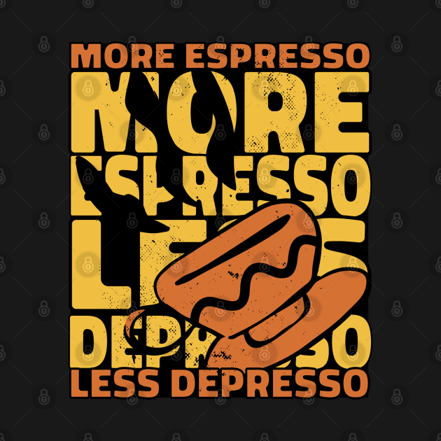 More Espresso Less Depresso by Promen Shirts