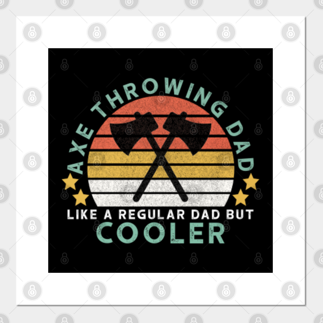 Axe Throwing Dad - Axe Throwing Dad Gifts - Posters and ...