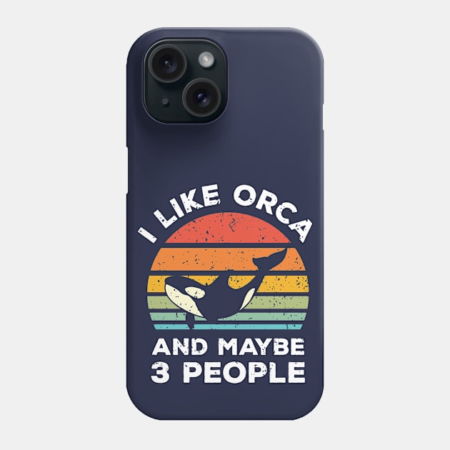 I Like Orca and Maybe 3 People, Retro Vintage Sunset with Style Old Grainy Grunge Texture Phone Case by Ardhsells