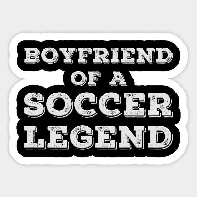 Proud Boyfriend Of A Soccer Player Girlfriend Soccer Gifts For Men Sticker Teepublic