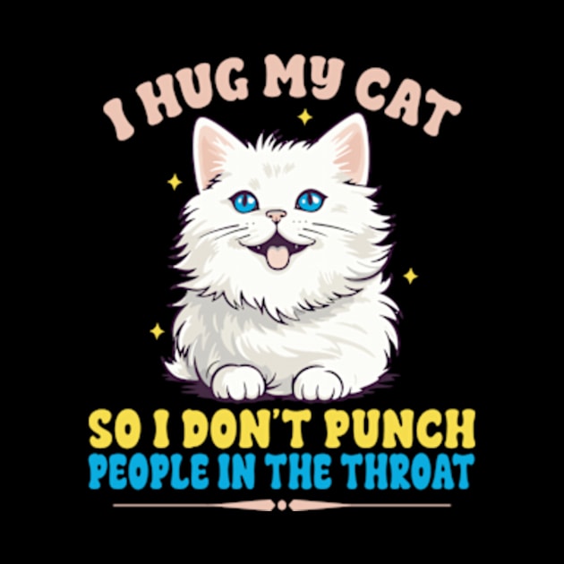 I Hug My Cats So I Don't Punch People In The Throat by David Brown