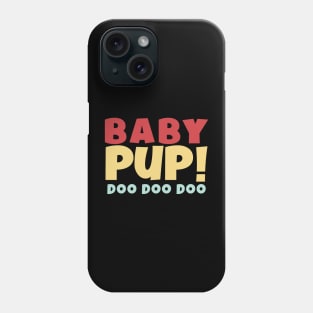 BABY PUP! DOO DOO DOO Phone Case