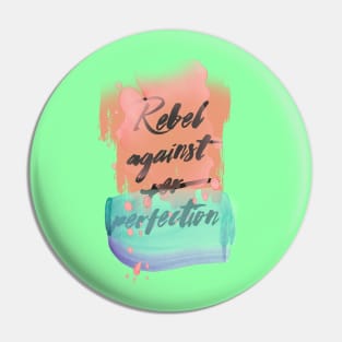 Rebel Against Perfection Pin