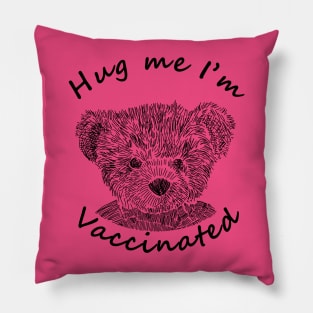 Teddy Bear says Hug Me Im Vaccinated Pillow