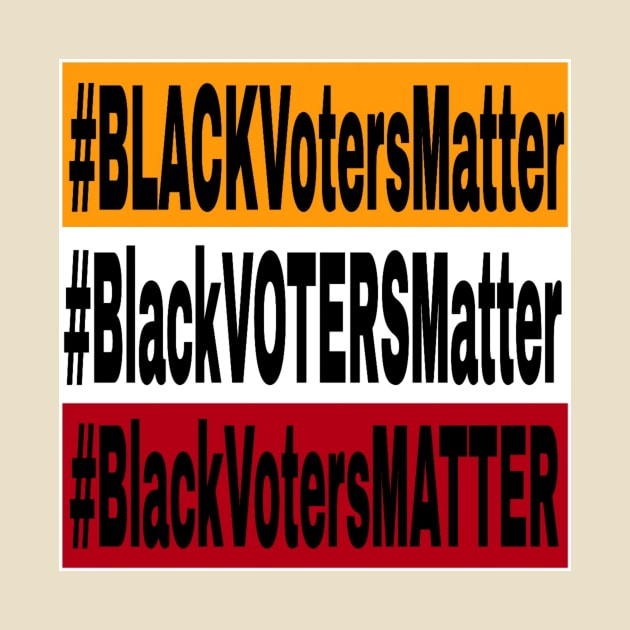 Black Voters Matter - Tri-Color - Front by Blacklivesmattermemorialfence