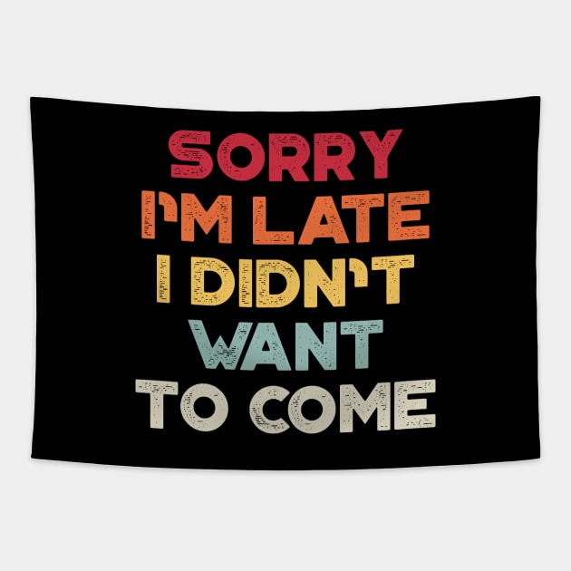 Sorry I'm Late I Didn't Want To Come Sunset Funny Tapestry by truffela