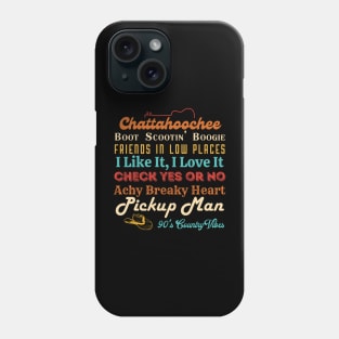 Chattahoochee Boot Scootin Boogie Friends In Low Places I Like It, I Love It Check Yes Or No Achy Breaky Heart Pickup Man 90's Country Vibes Phone Case