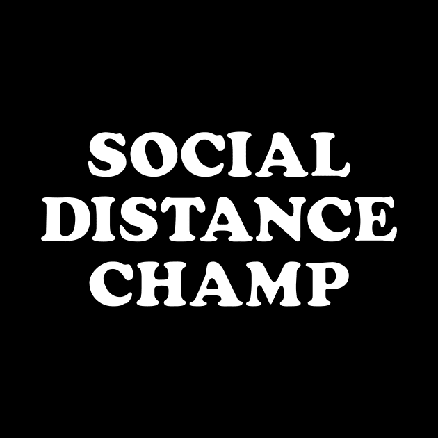 Social Distance Champion by WMKDesign