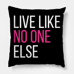 Live Like No One Else Pillow