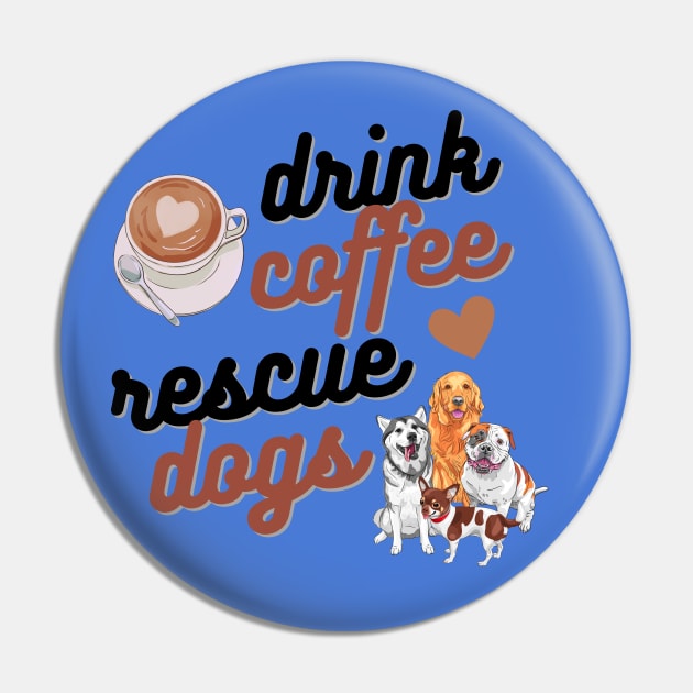 Drink Coffee Rescue Dogs Pin by Weenie Riot