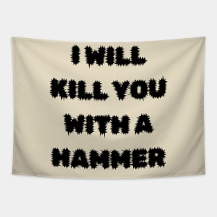 I Will Kill You With A Hammer Tapestry