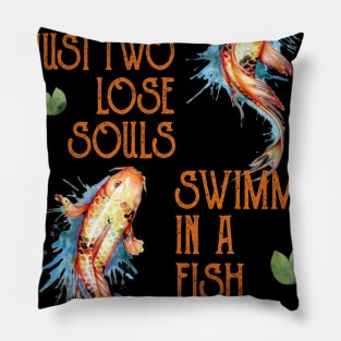 We're Just Two Lose Souls Swimming In A Fish Bowl Costume Gift Pillow