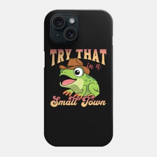 Try That In A Small Town Phone Case