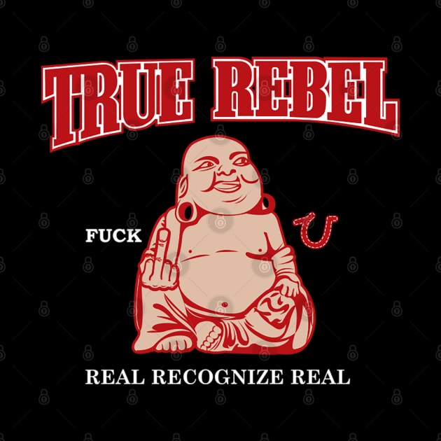 TRUE REBEL FUCK U REAL RECOGNIZE REAL by dopeazzgraphics