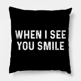 Funny Saying When I See You Smile Pillow