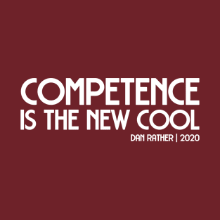 Dan Rather quote: Competence is the new cool (white text) T-Shirt