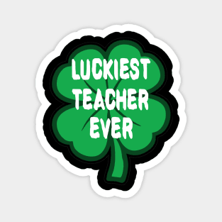 Luckiest Teacher Ever Magnet