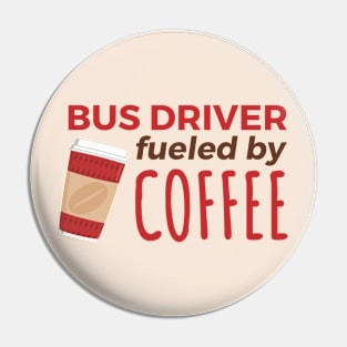 Bus Driver Fueled by Coffee Pin