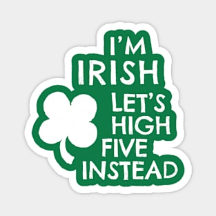 I'M IRISH - LET'S HIGH FIVE INSTEAD Magnet