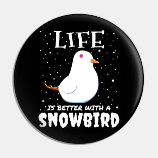 Life Is Better With A Snowbird - Christmas snow bird gift Pin