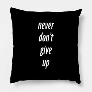 never dont give up Pillow