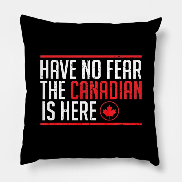 Quote Tshirt Have No Fear The Canadian Is Here Pillow by Chicu