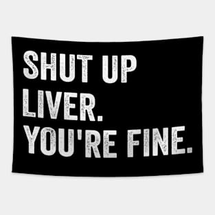 Shut up Liver. You're fine. - Funny White Style Tapestry